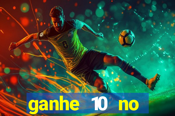 ganhe 10 no cadastro bet